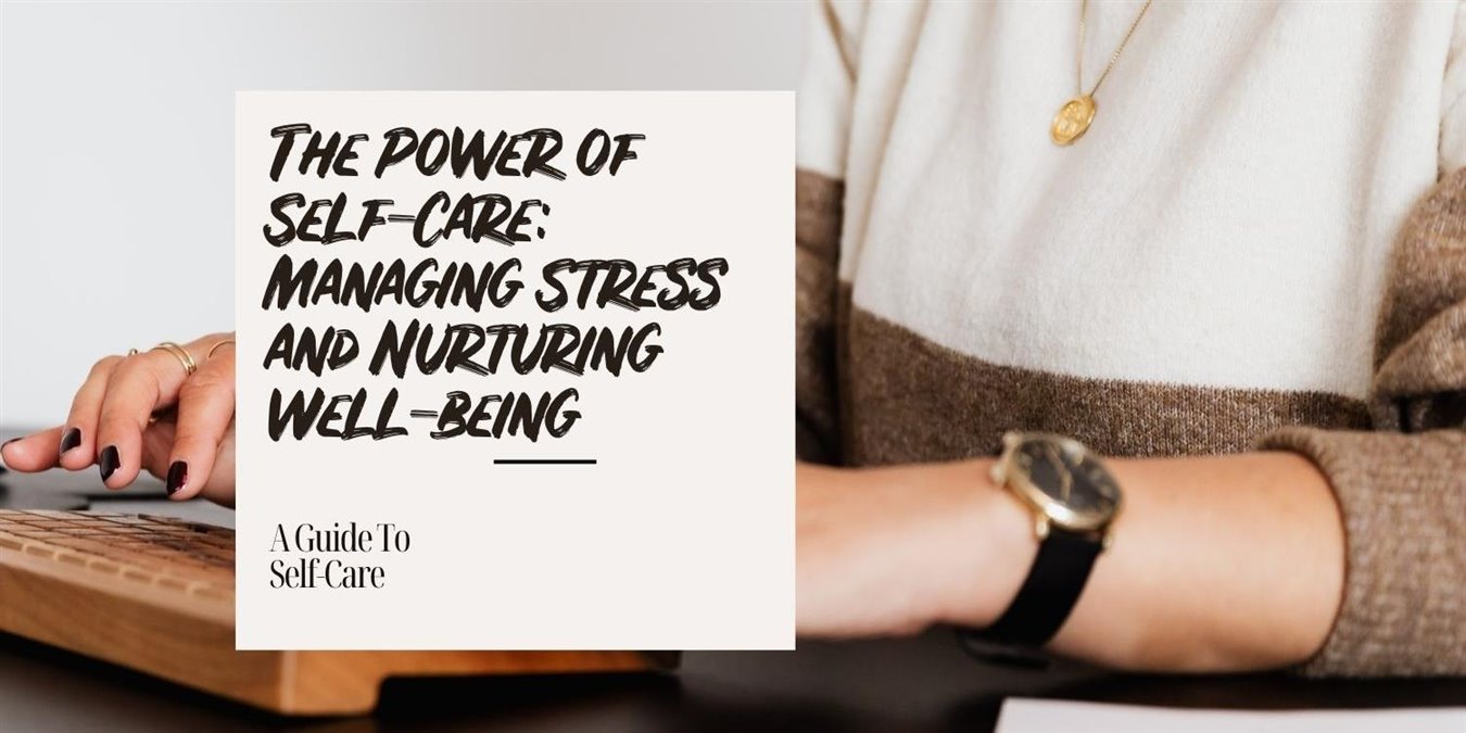 The Power of Self-Care: Managing Stress and Nurturing Well-being